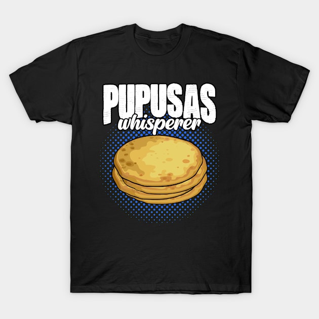 Funny Cheese Pupusas Salvadorian Food Humor For Pupusa Lover T-Shirt by sBag-Designs